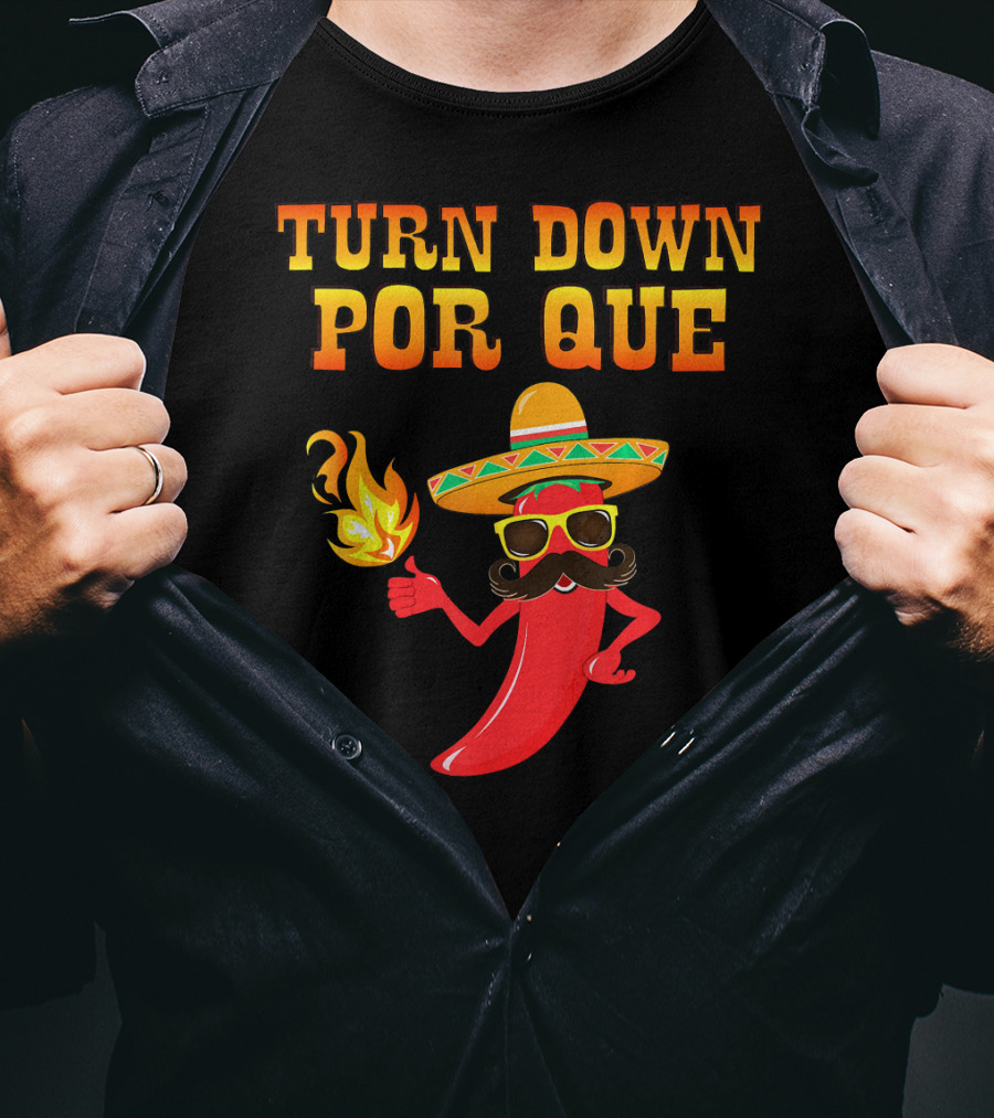 TURN DOWN POR QUE Sombrero Chili Pepper Flame Mexican T-Shirt