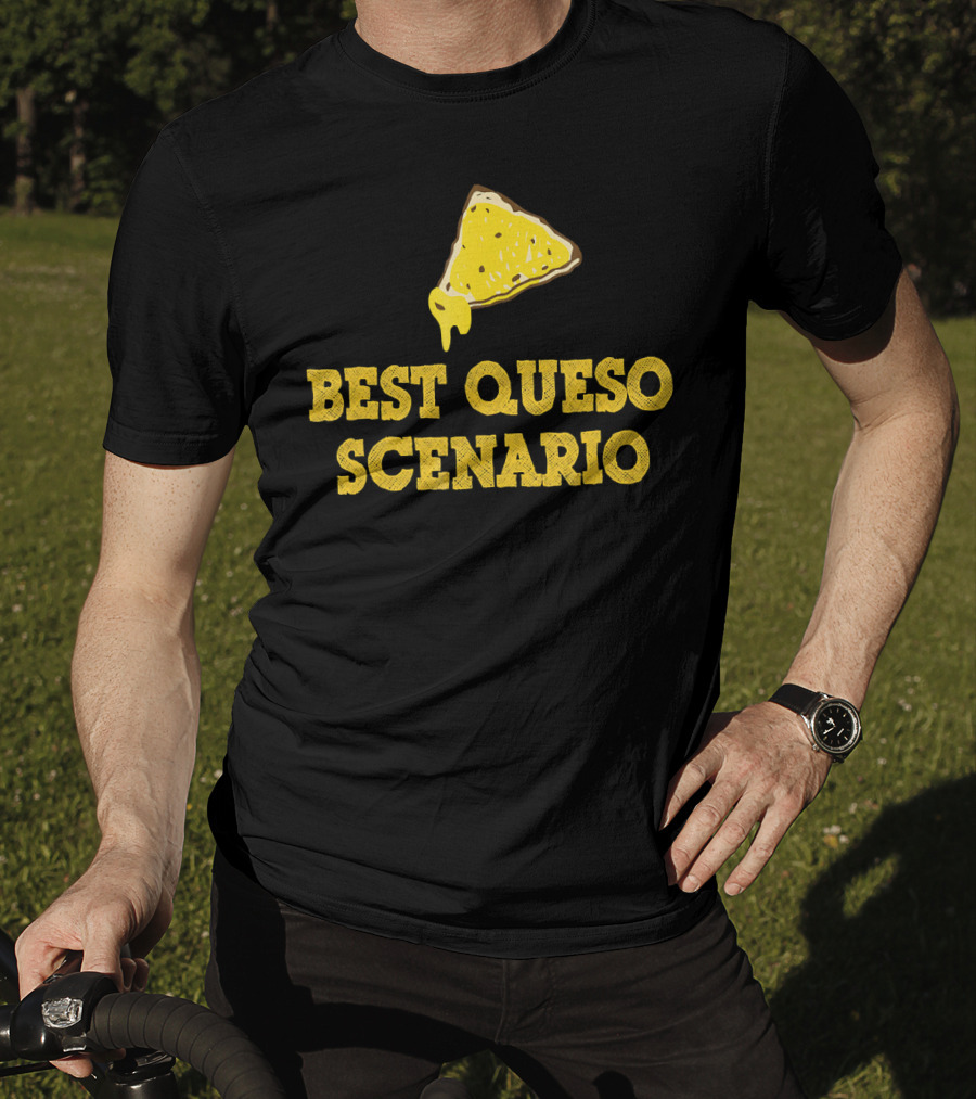 Funny Best Queso Scenario Taco Tuesday Nacho Cheese Humor T-Shirt