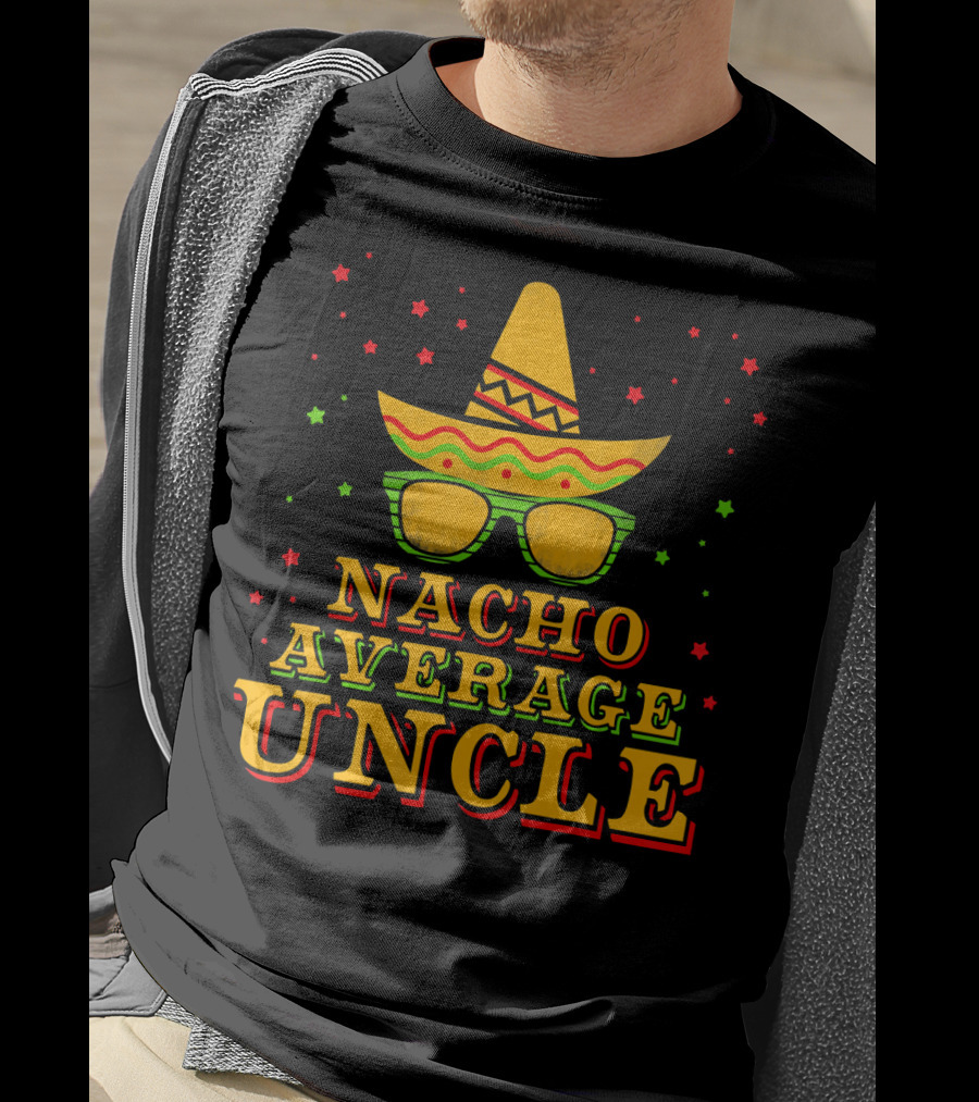 Nacho Average Uncle Sombrero Cinco De Mayo Festive Stars T-Shirt
