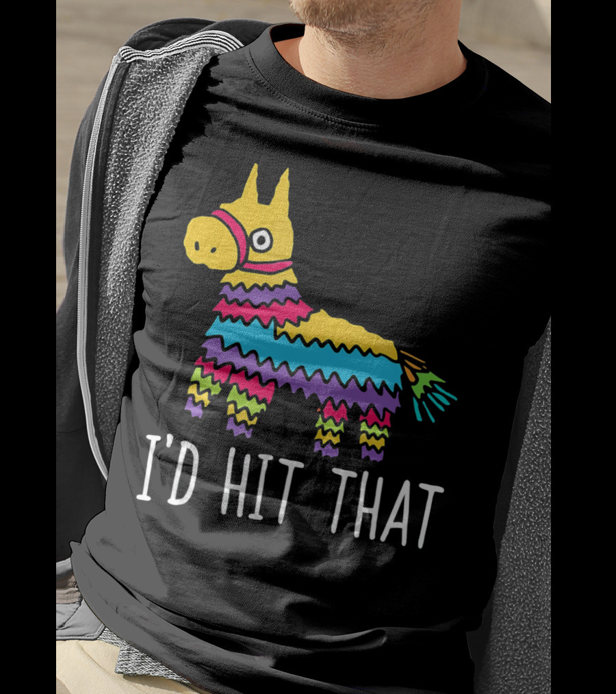 I'd Hit That Funny Pinata For Cinco T-Shirt