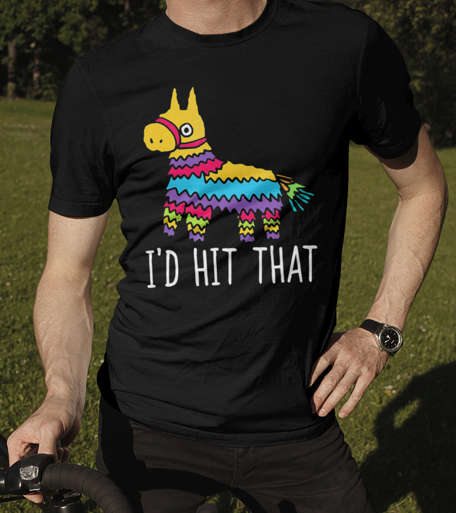 I'd Hit That Funny Pinata For Cinco T-Shirt