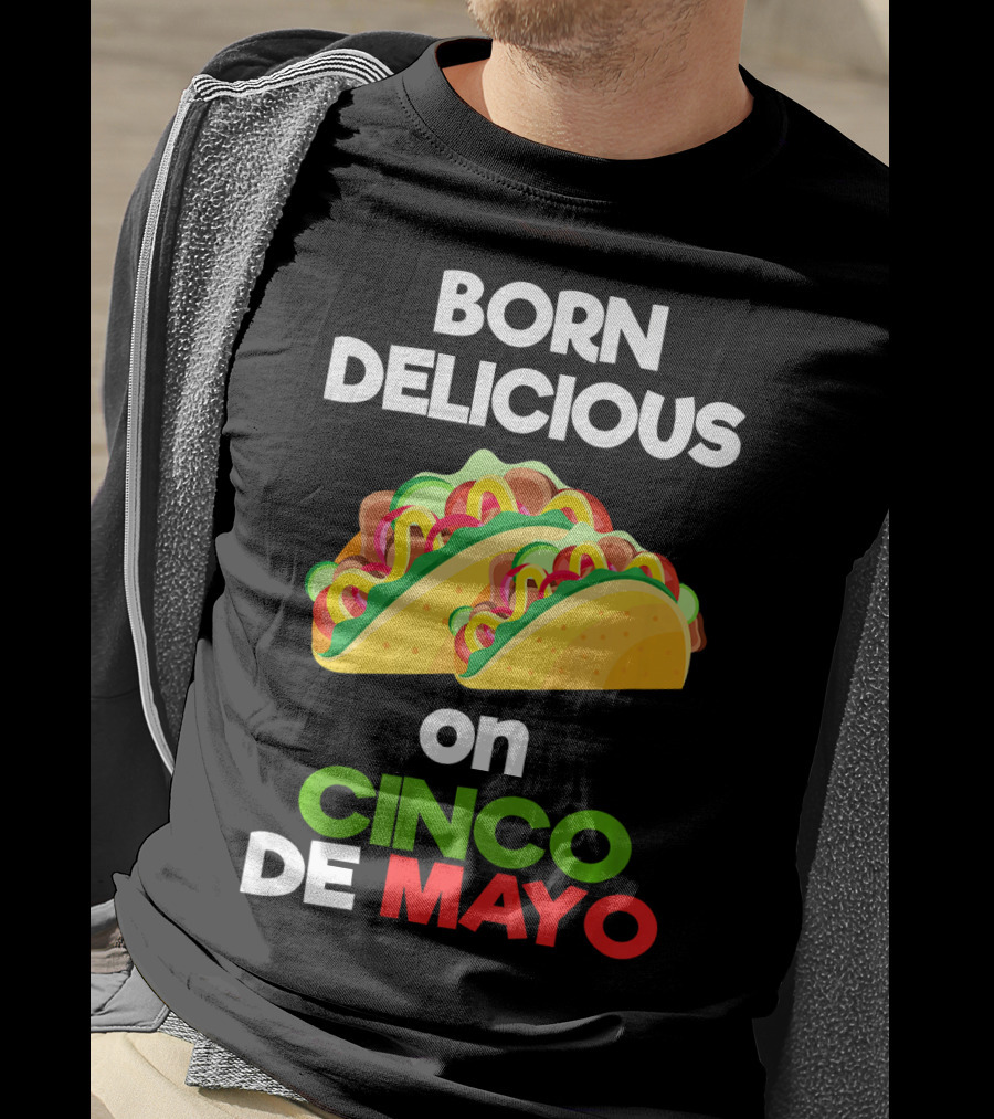 Born Delicious Tacos On Cinco De Mayo T-Shirt
