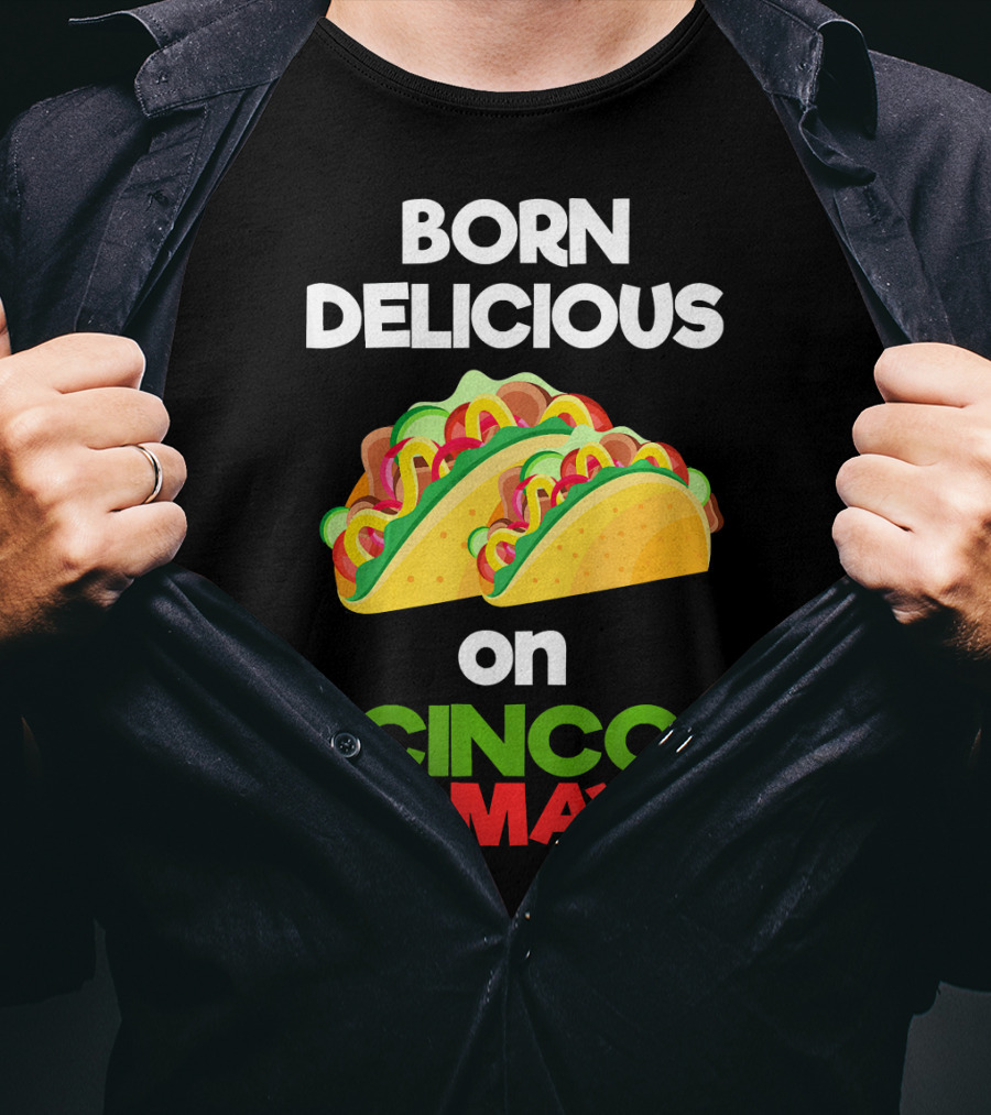 Born Delicious Tacos On Cinco De Mayo T-Shirt