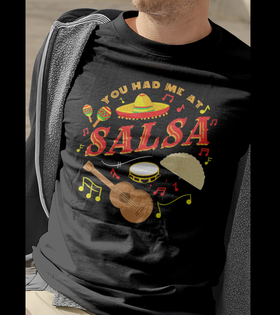 You Had Me At Salsa Cinco De Mayo Sombrero Maracas Guitar Fan Music Notes T-Shirt