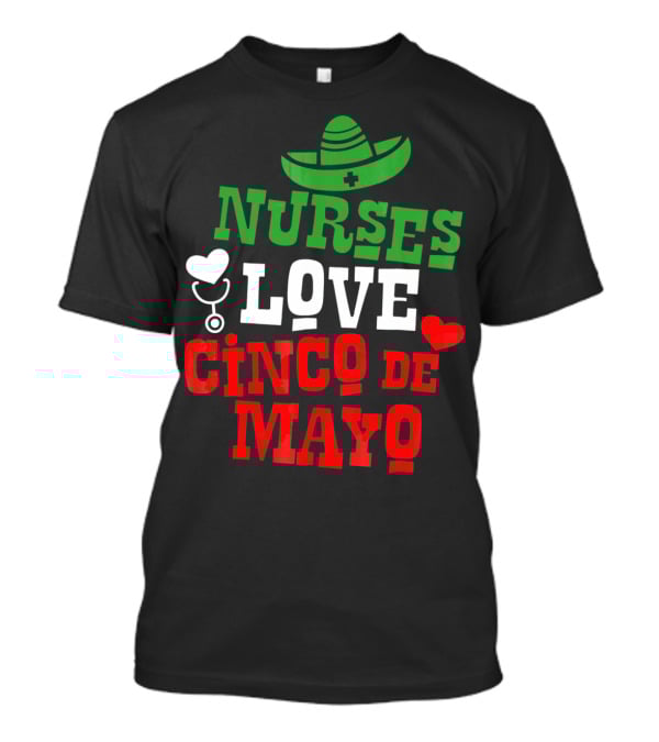Nurses Love Cinco De Mayo With Sombrero And Stethoscope T-Shirt
