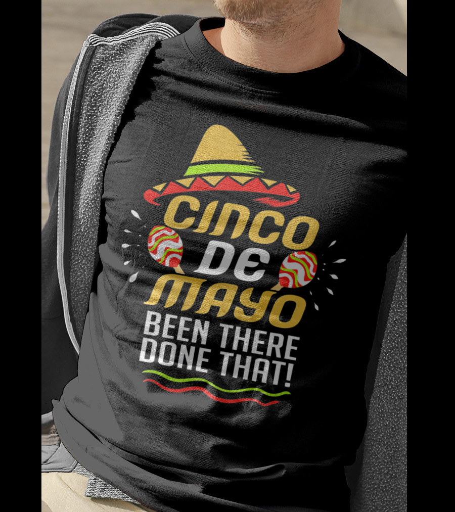 Cinco De Mayo Been There Done That Sombrero And Maracas T-Shirt