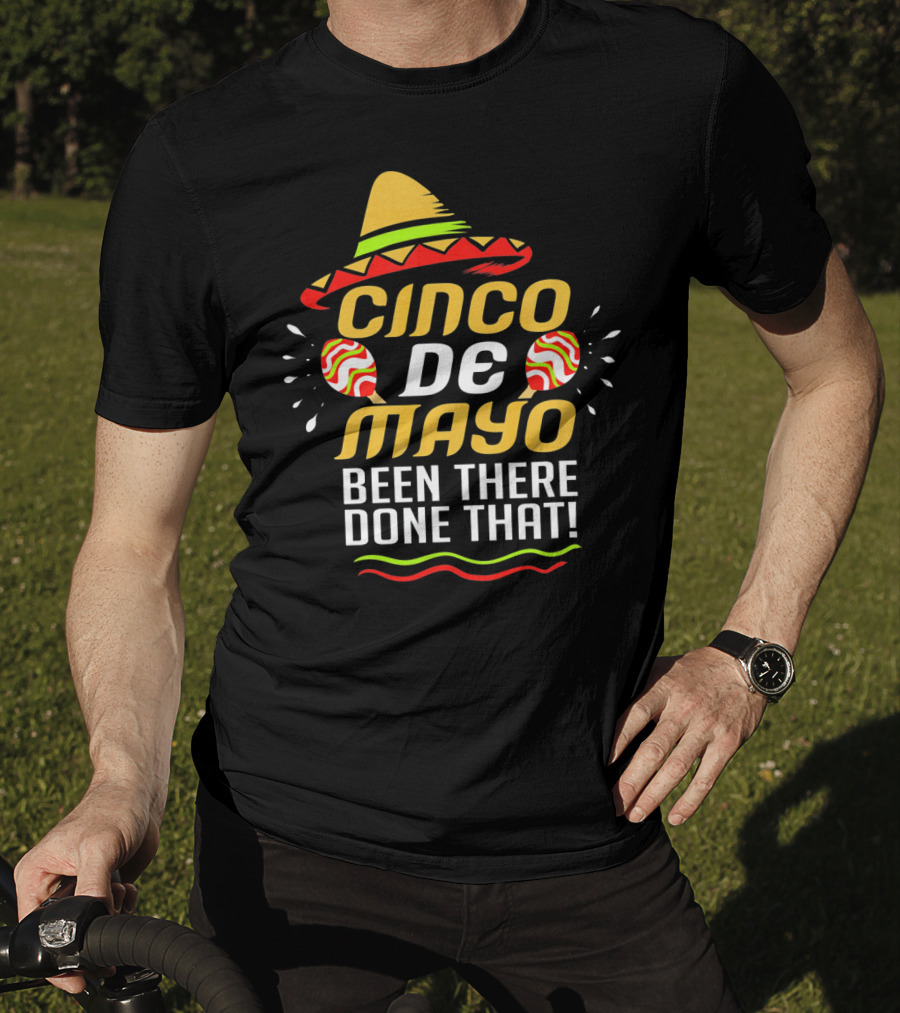 Cinco De Mayo Been There Done That Sombrero And Maracas T-Shirt