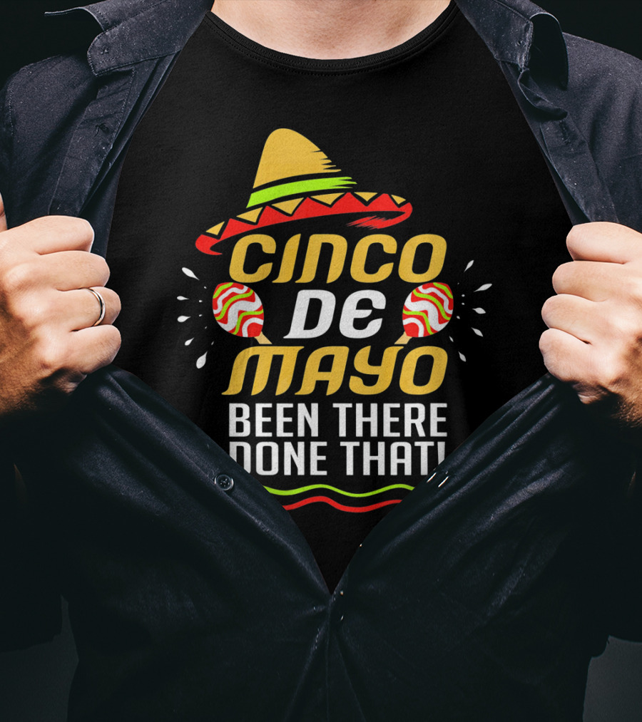 Cinco De Mayo Been There Done That Sombrero And Maracas T-Shirt
