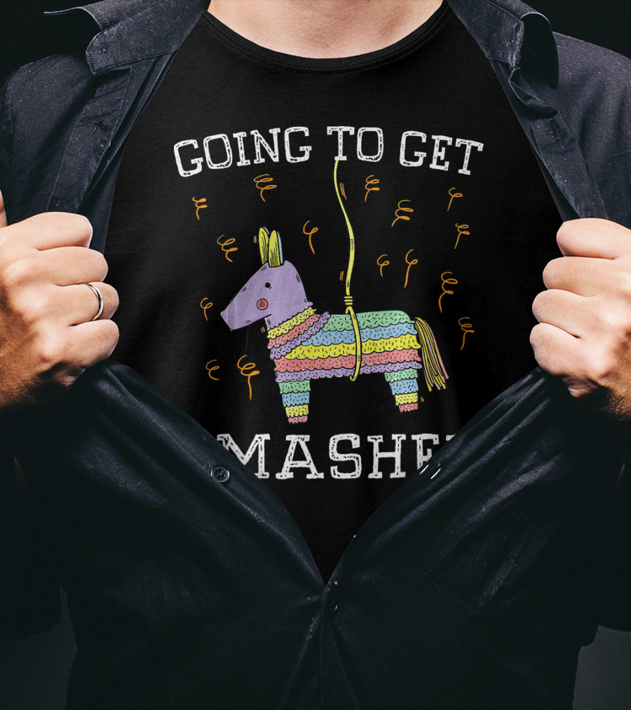 Happy Cinco De Mayo Going To Get Smashed T-Shirt