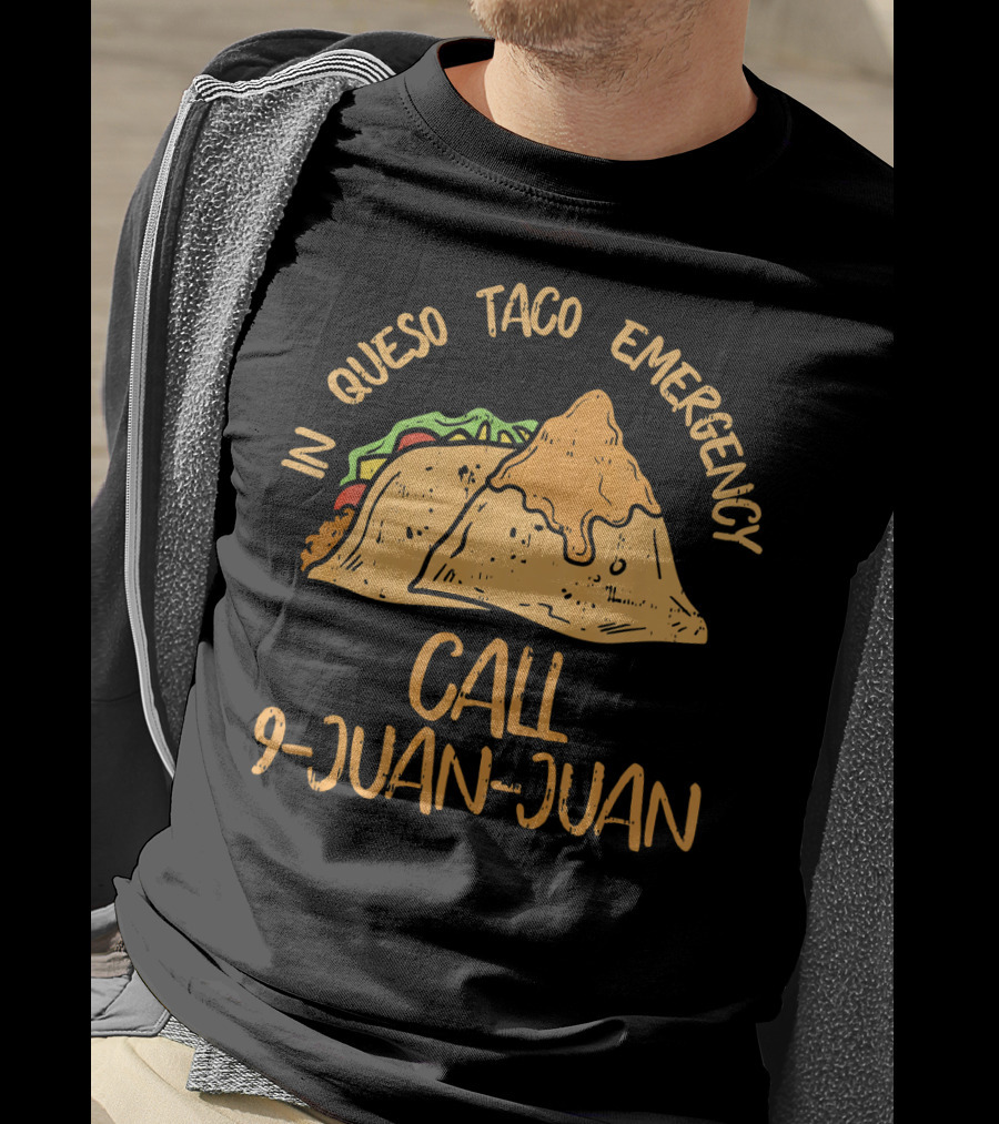 In Queso Taco Emergency Call 9-Juan-Juan Fiesta Humor T-Shirt
