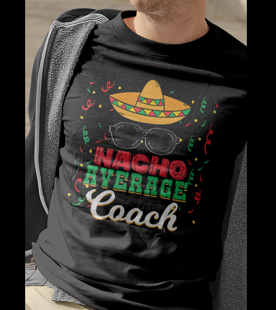 Nacho Average Coach Cinco De Mayo Sombrero Sunglasses Confetti T-Shirt