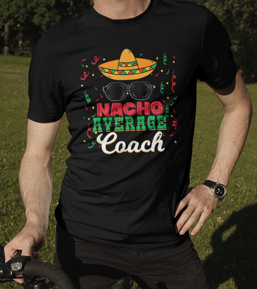 Nacho Average Coach Cinco De Mayo Sombrero Sunglasses Confetti T-Shirt