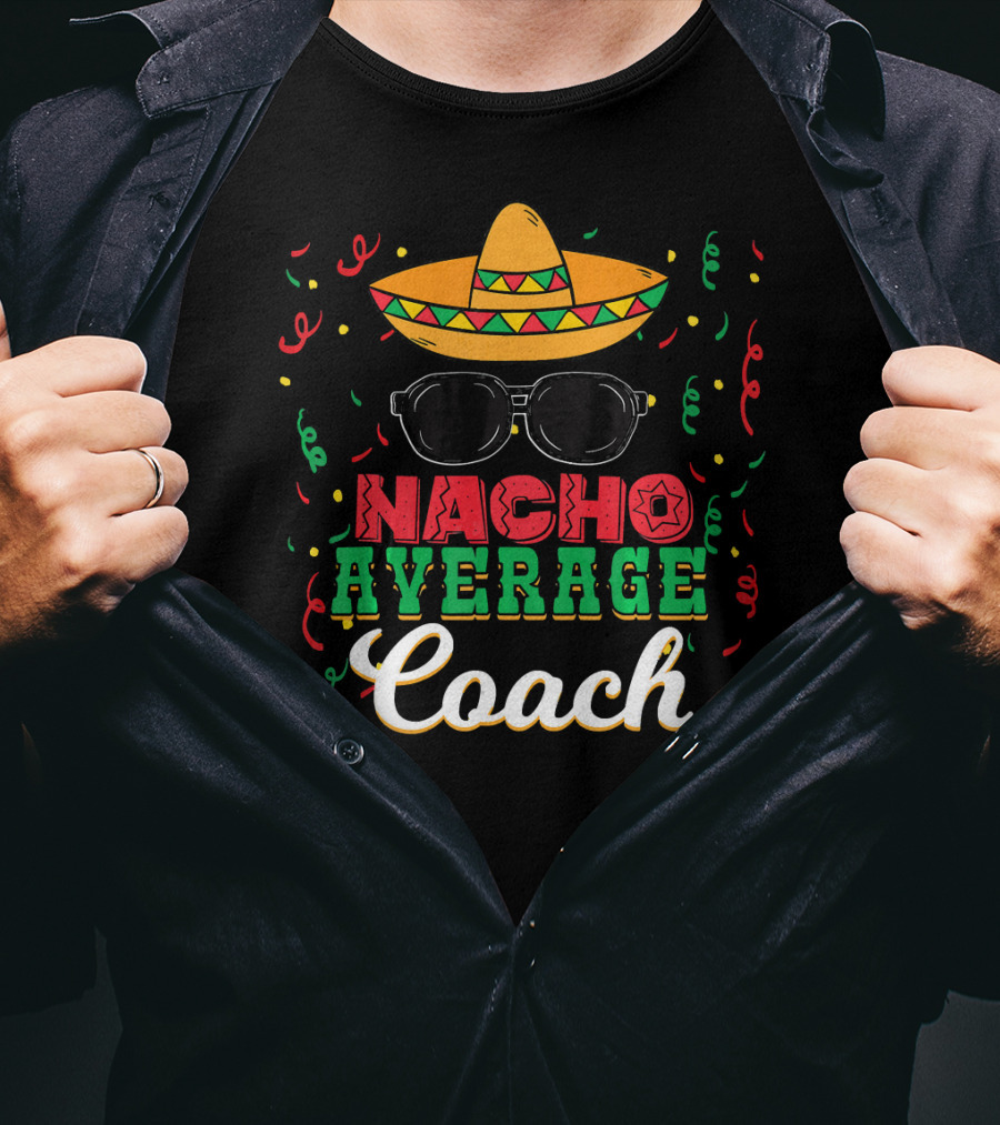 Nacho Average Coach Cinco De Mayo Sombrero Sunglasses Confetti T-Shirt