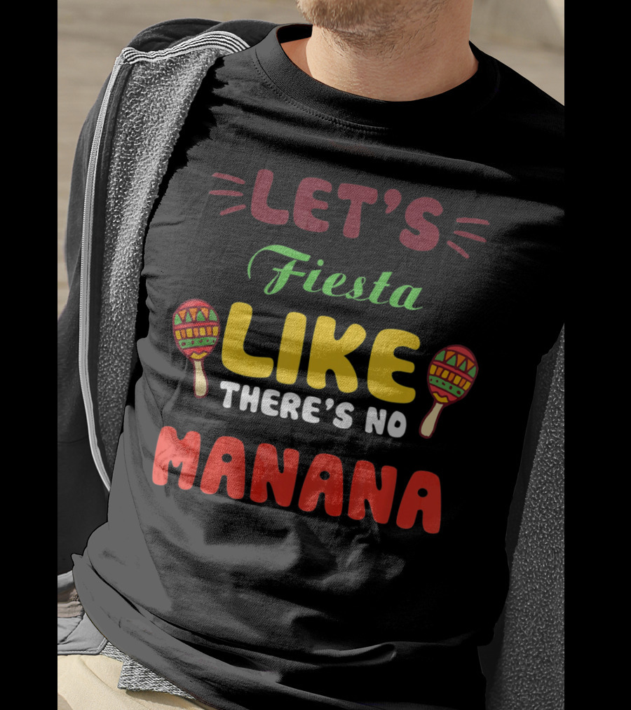 Let's Fiesta Like There's No Mañana With Maracas T-Shirt