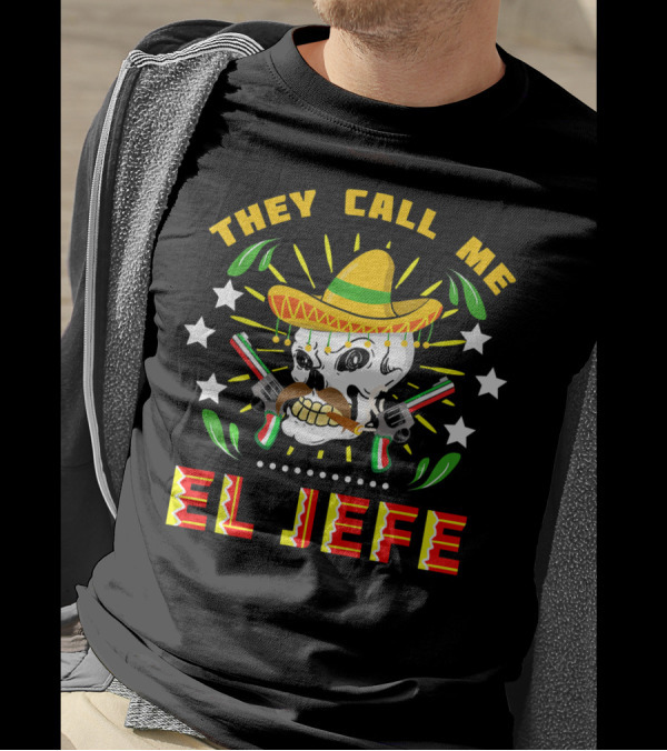 They Call Me El Jefe Sombrero Skull With Mustache And Guns T-Shirt