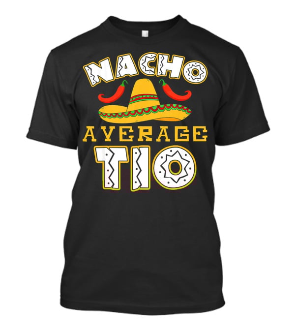 Nacho Average Tio Sombrero Chili Peppers Celebrating Cinco De Mayo T-Shirt