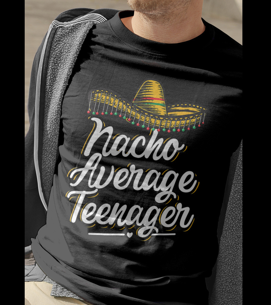 Nacho Average Teenager Funny Cinco De Sombrero Fiesta T-Shirt