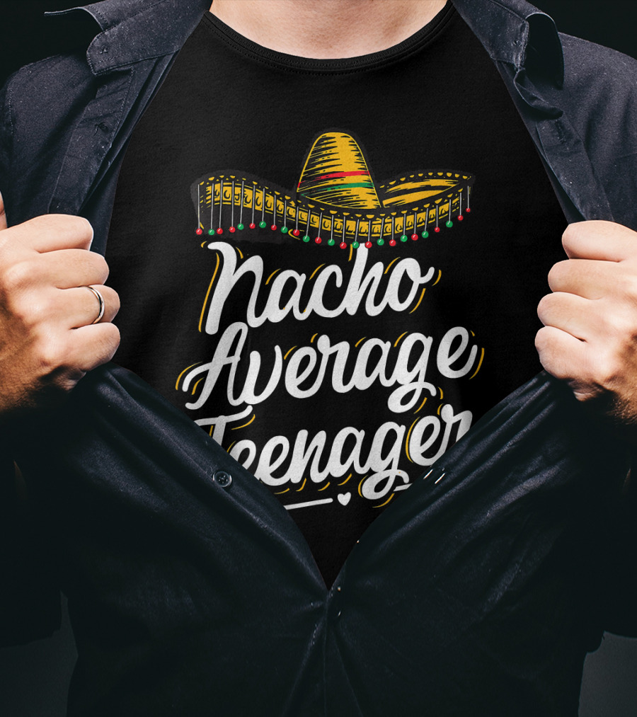 Nacho Average Teenager Funny Cinco De Sombrero Fiesta T-Shirt