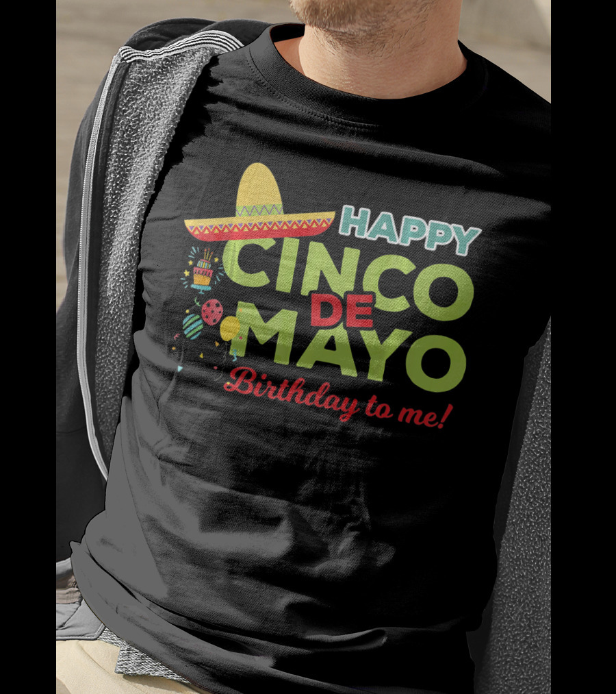 Happy Cinco De Mayo Birthday To Me Sombrero Festive T-Shirt