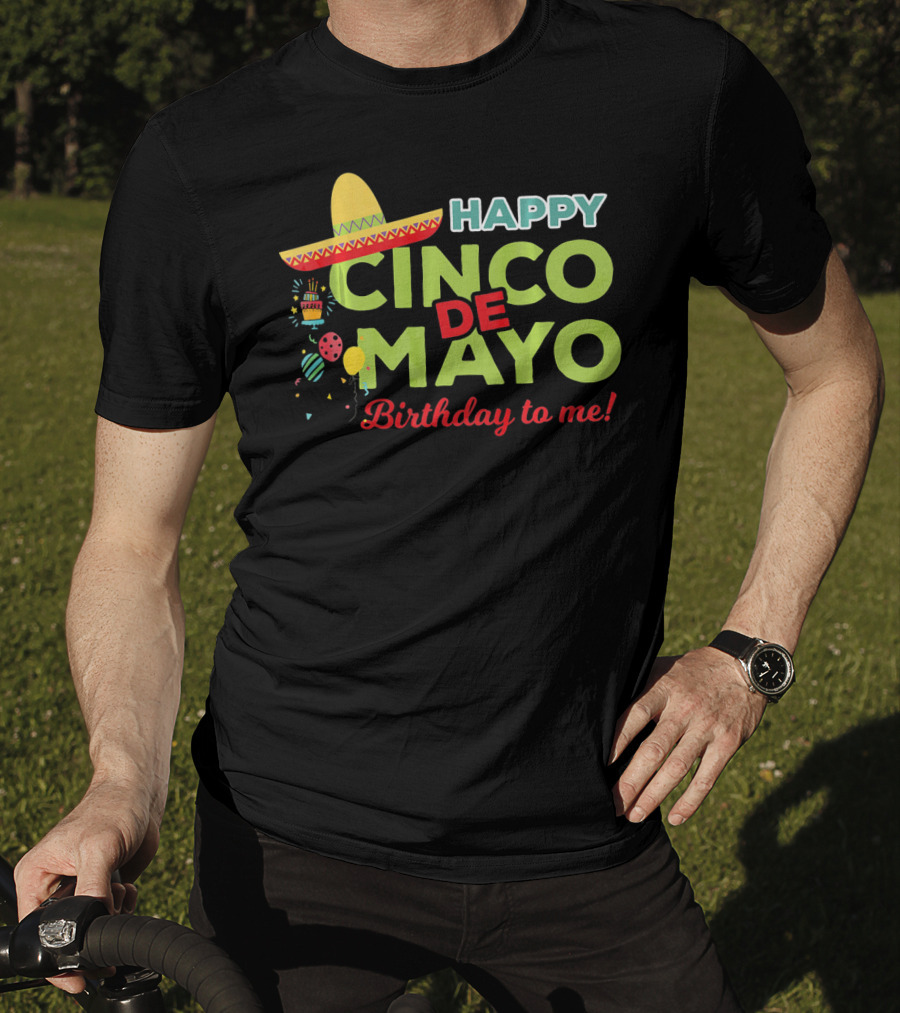 Happy Cinco De Mayo Birthday To Me Sombrero Festive T-Shirt