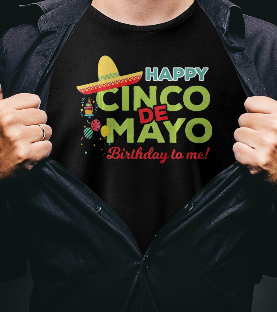 Happy Cinco De Mayo Birthday To Me Sombrero Festive T-Shirt