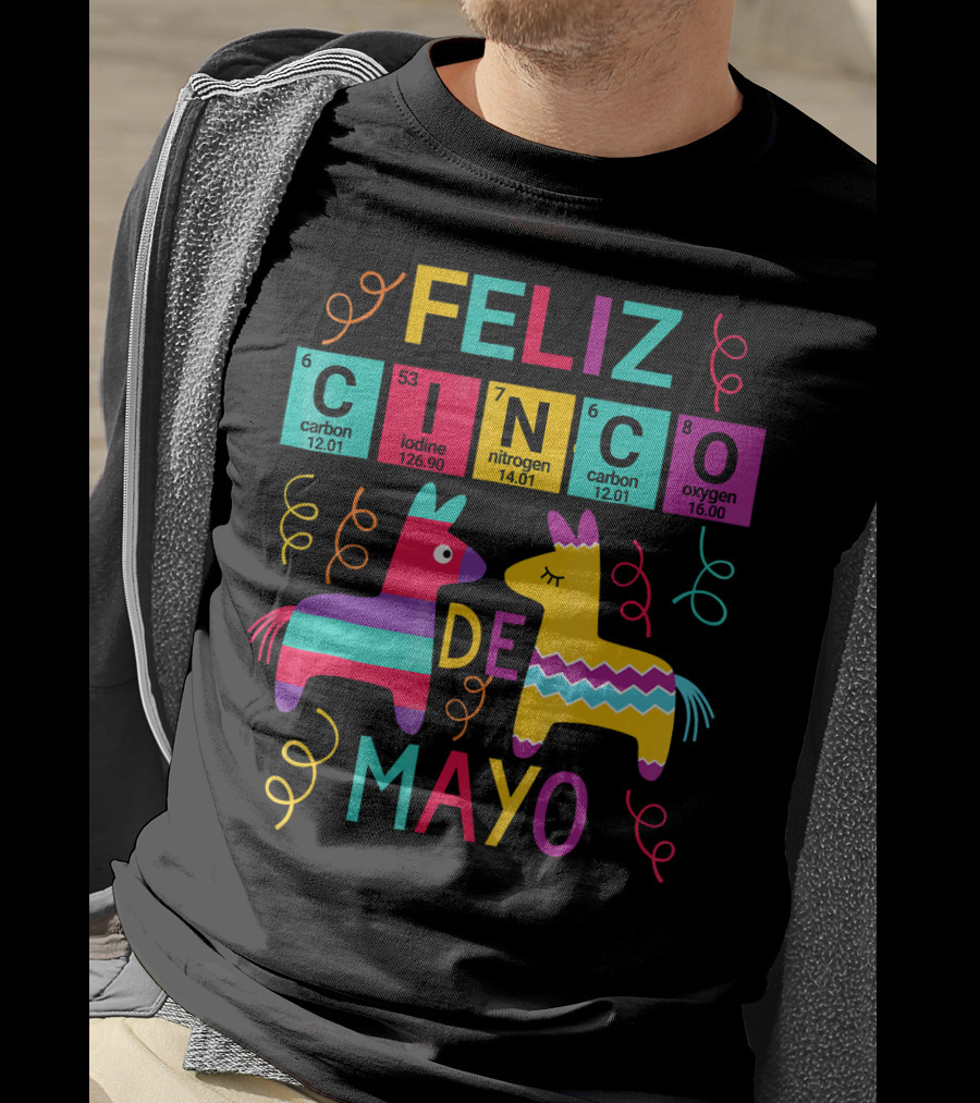Feliz Cinco De Mayo Periodic Table Carbon Iodine Nitrogen Oxygen T-Shirt