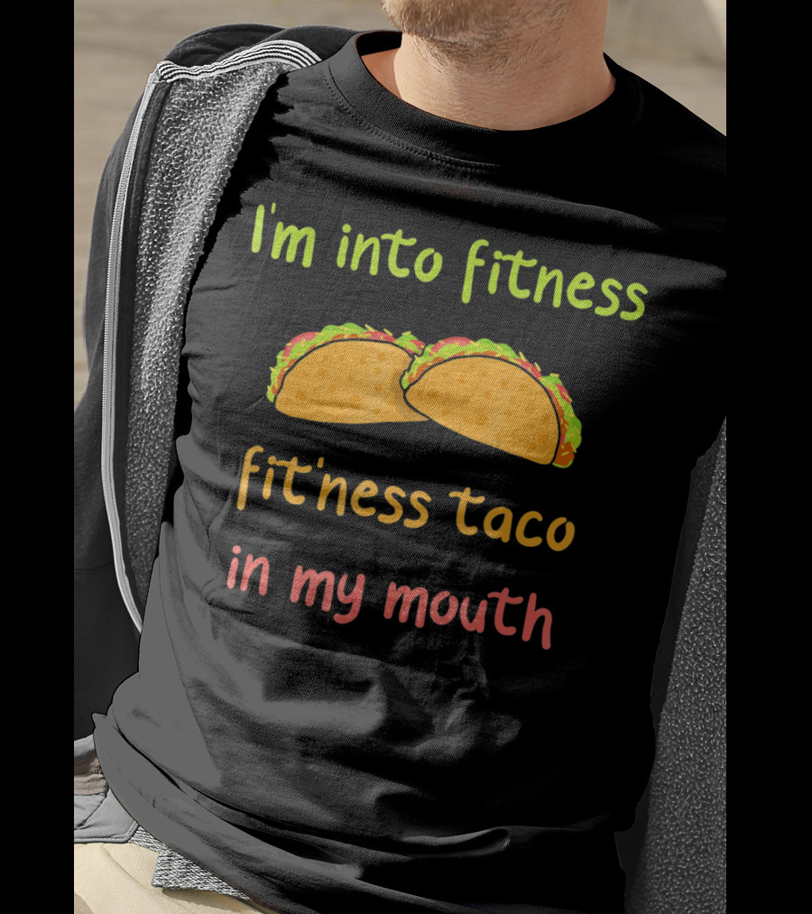 I'm Into Fitness Taco In My Mouth Mexican Food Cinco T-Shirt