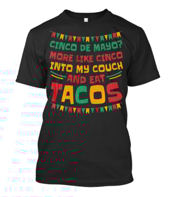 Cinco De Mayo? More Like Cinco Into My Couch And Eat Tacos T-Shirt
