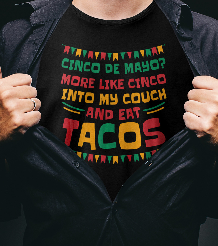 Cinco De Mayo? More Like Cinco Into My Couch And Eat Tacos T-Shirt