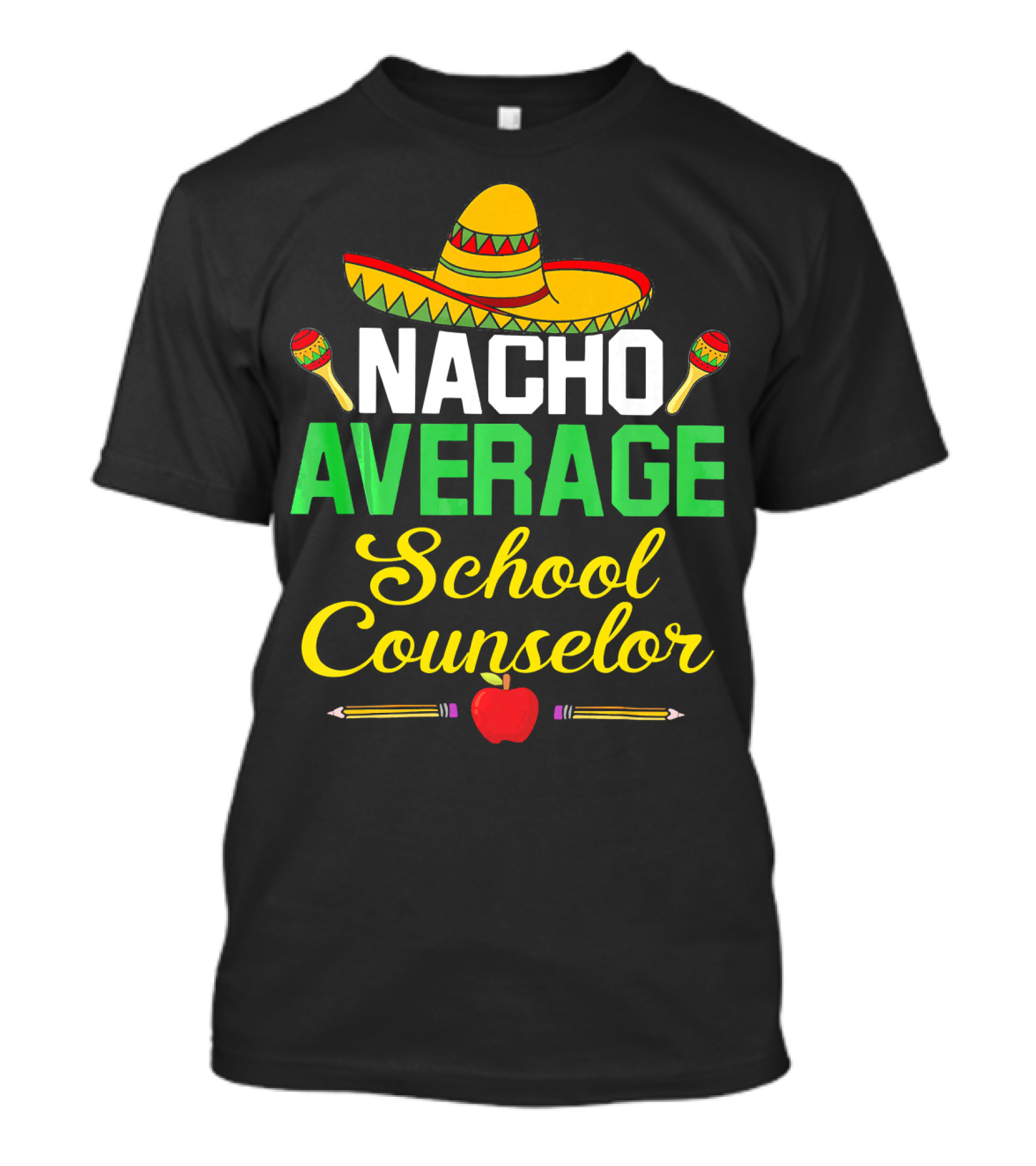 Nacho Average School Counselor Sombrero Maracas Apple Pencils T-Shirt