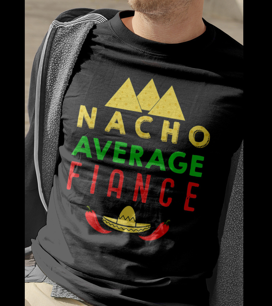 Nacho Average Fiance Sombrero Pepper Cheese Triangle T-Shirt