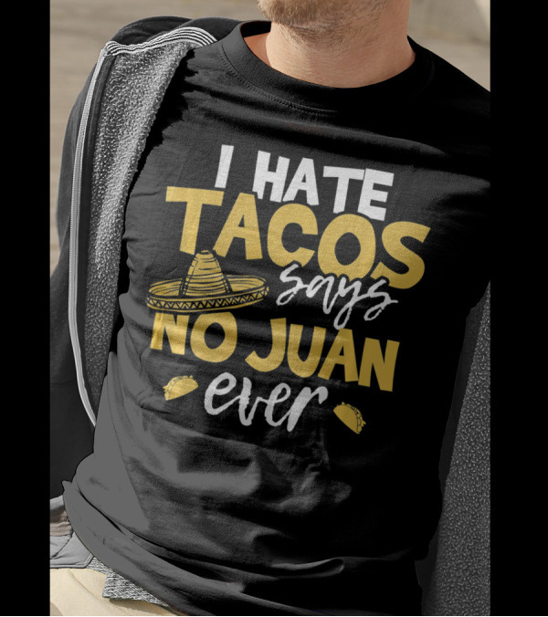 I Hate Tacos Says No Juan Ever Funny Me Sombrero Taco Icons T-Shirt