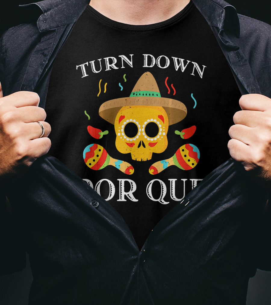 Cinco De Mayo Turn Down Por Que Skull Sombrero Maracas Peppers T-Shirt