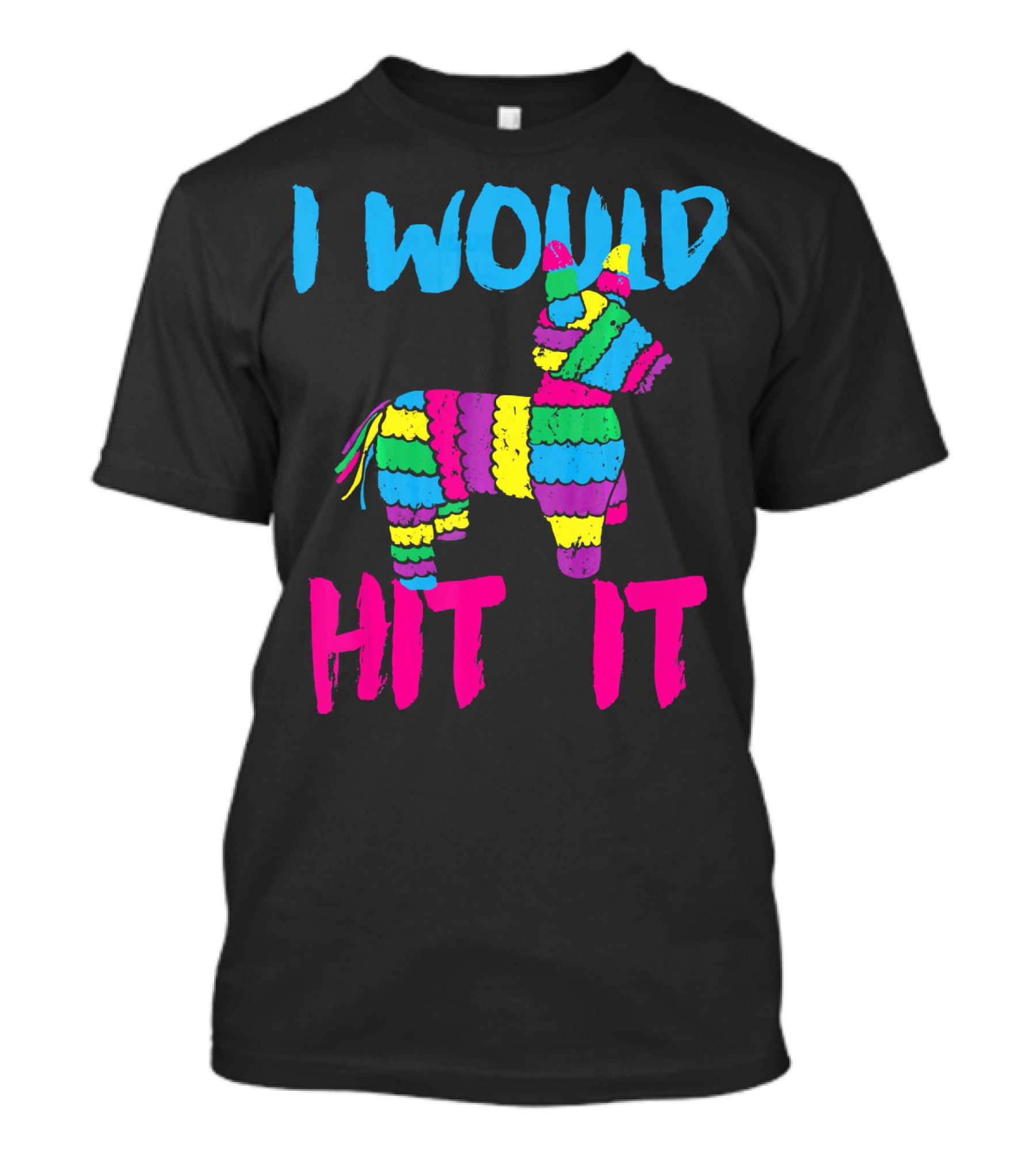 I Would Hit It Colorful Cinco De Mayo Piñata T-Shirt