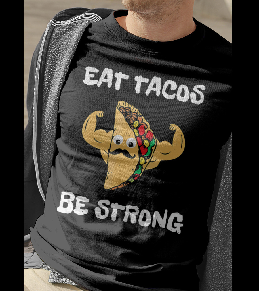 Eat Tacos Be Strong With Flexing Taco Character T-Shirt