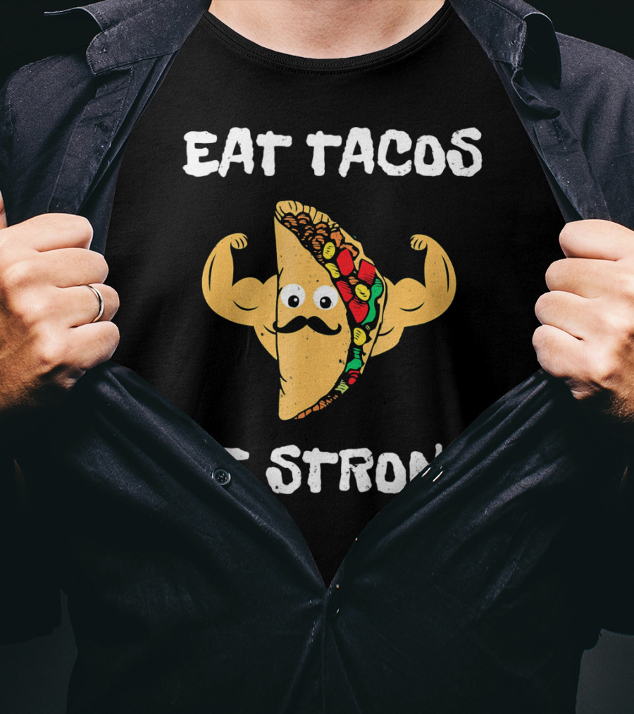Eat Tacos Be Strong With Flexing Taco Character T-Shirt