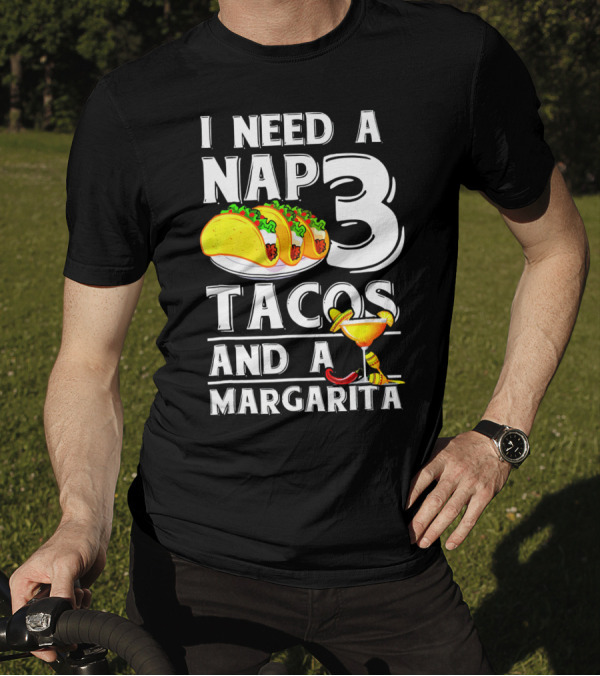 I Need A Nap 3 Tacos And A Margarita With Iconic Drink And Food T-Shirt