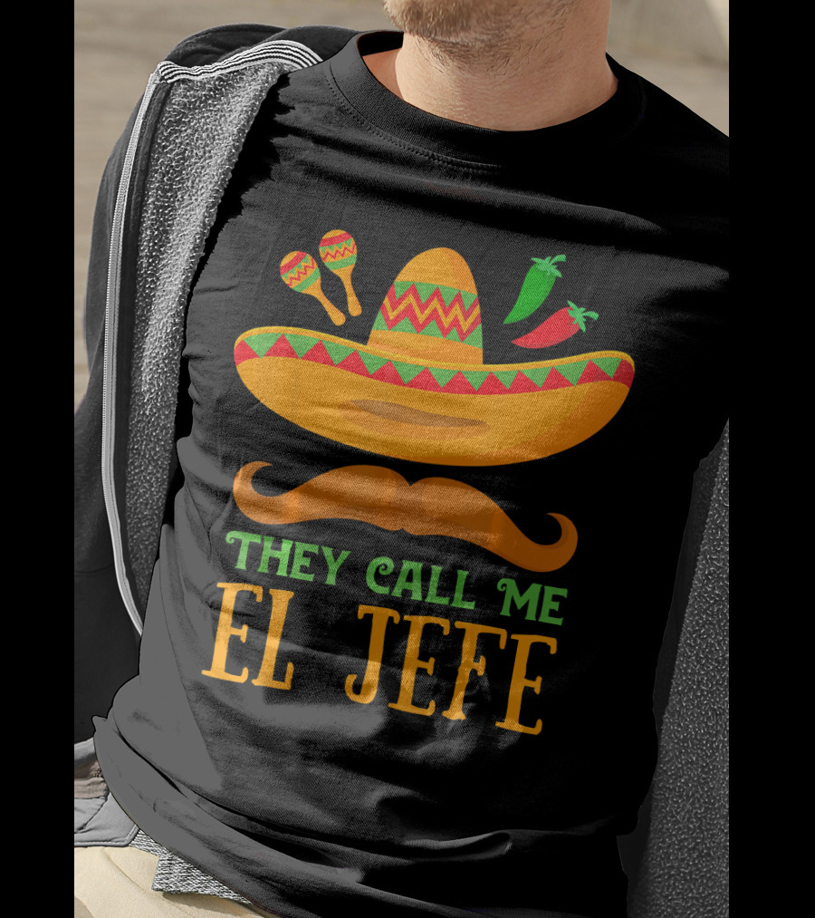 They Call Me El Jefe Funny Cinco De Mayo Boos Sombrero Mustache Maracas Peppers T-Shirt