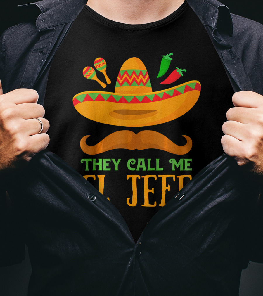They Call Me El Jefe Funny Cinco De Mayo Boos Sombrero Mustache Maracas Peppers T-Shirt