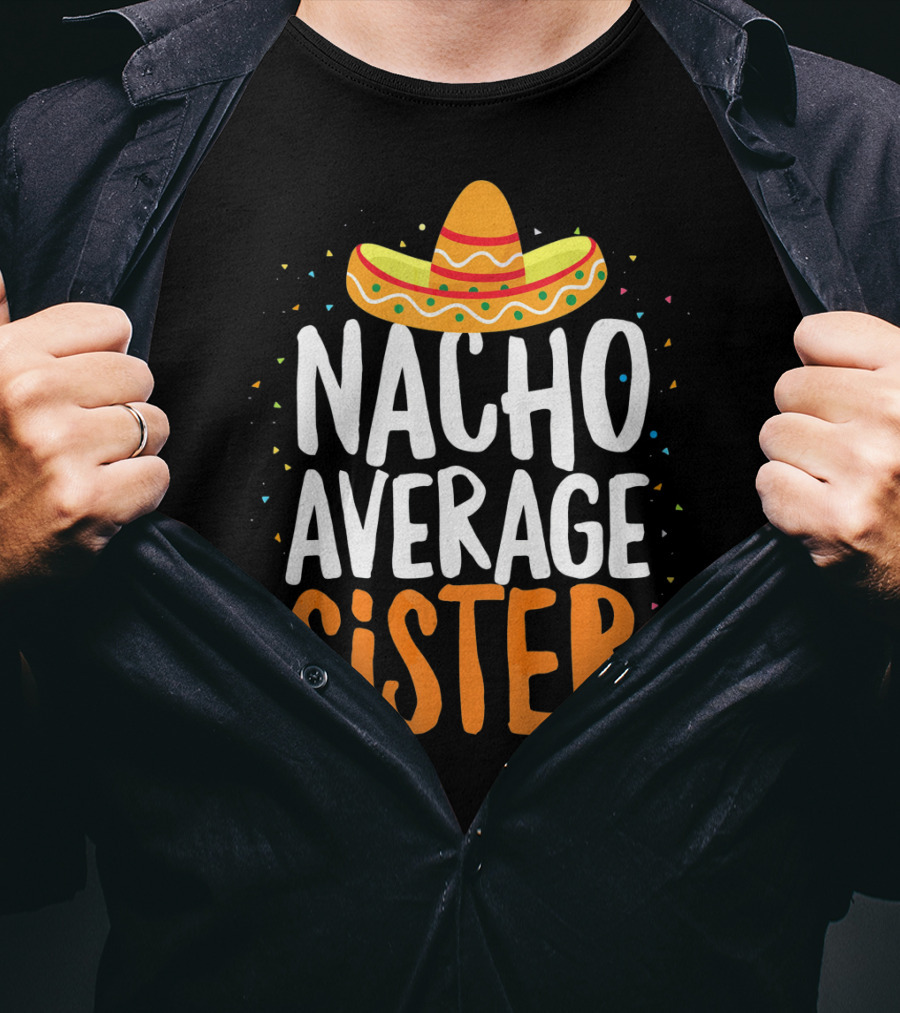 Nacho Average Sister Sombrero Cinco De Mayo T-Shirt