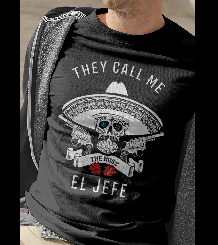 They Call Me The Boss El Jefe Skull Sombrero Guns Roses T-Shirt
