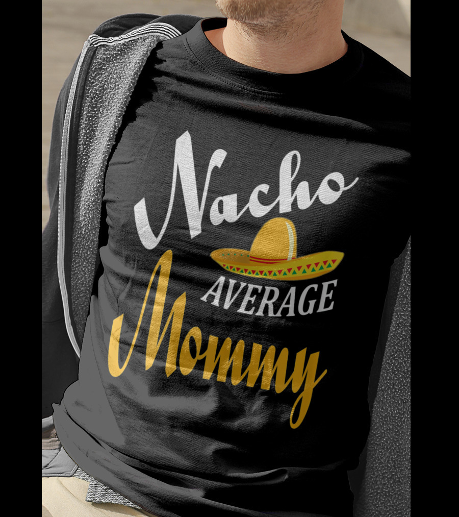 Nacho Average Mommy Sombrero Cinco T-Shirt