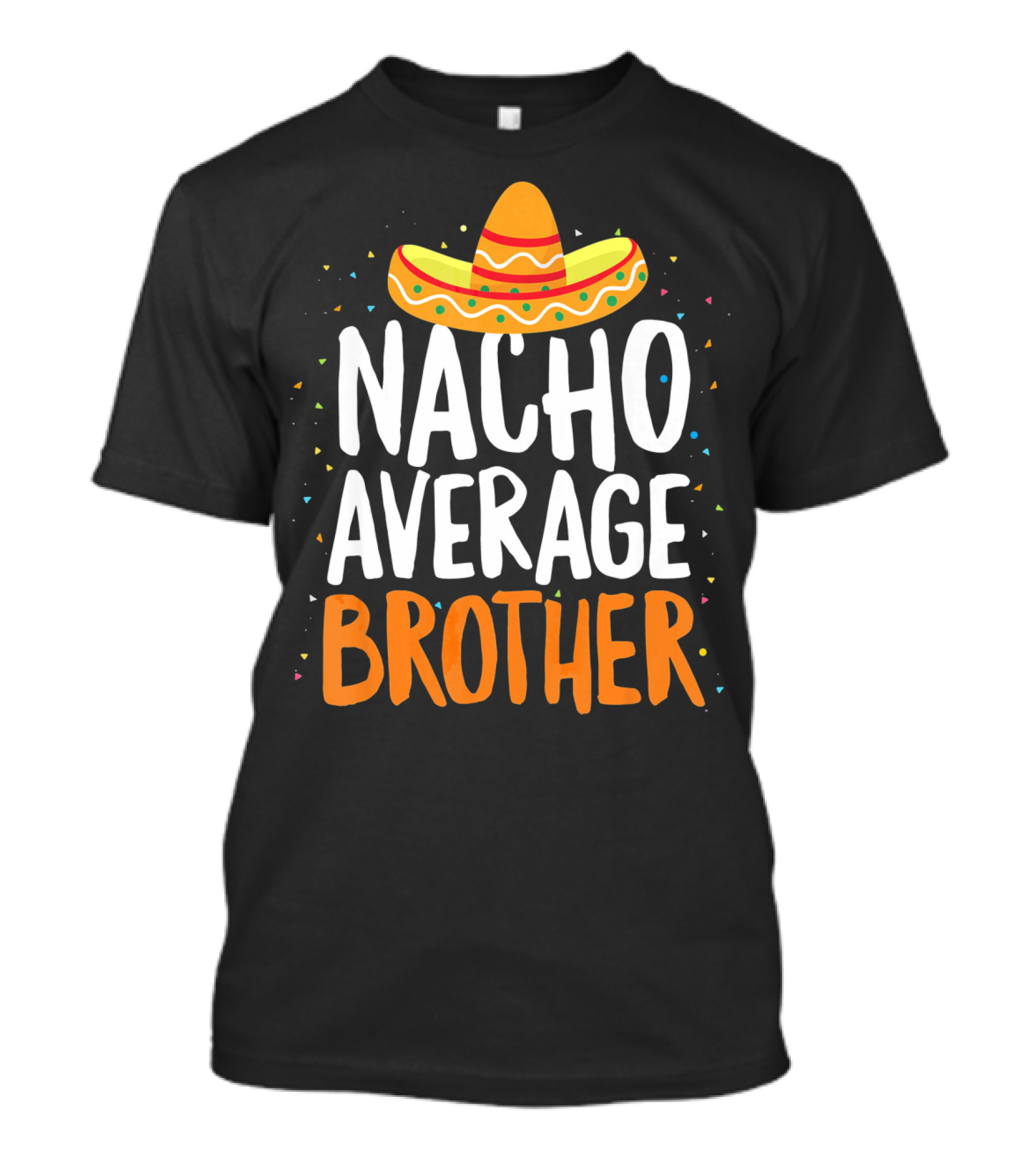 Nacho Average Brother Sombrero Confetti Cinco De Mayo T-Shirt