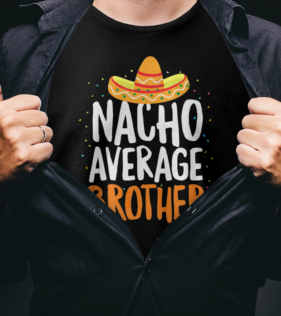 Nacho Average Brother Sombrero Confetti Cinco De Mayo T-Shirt