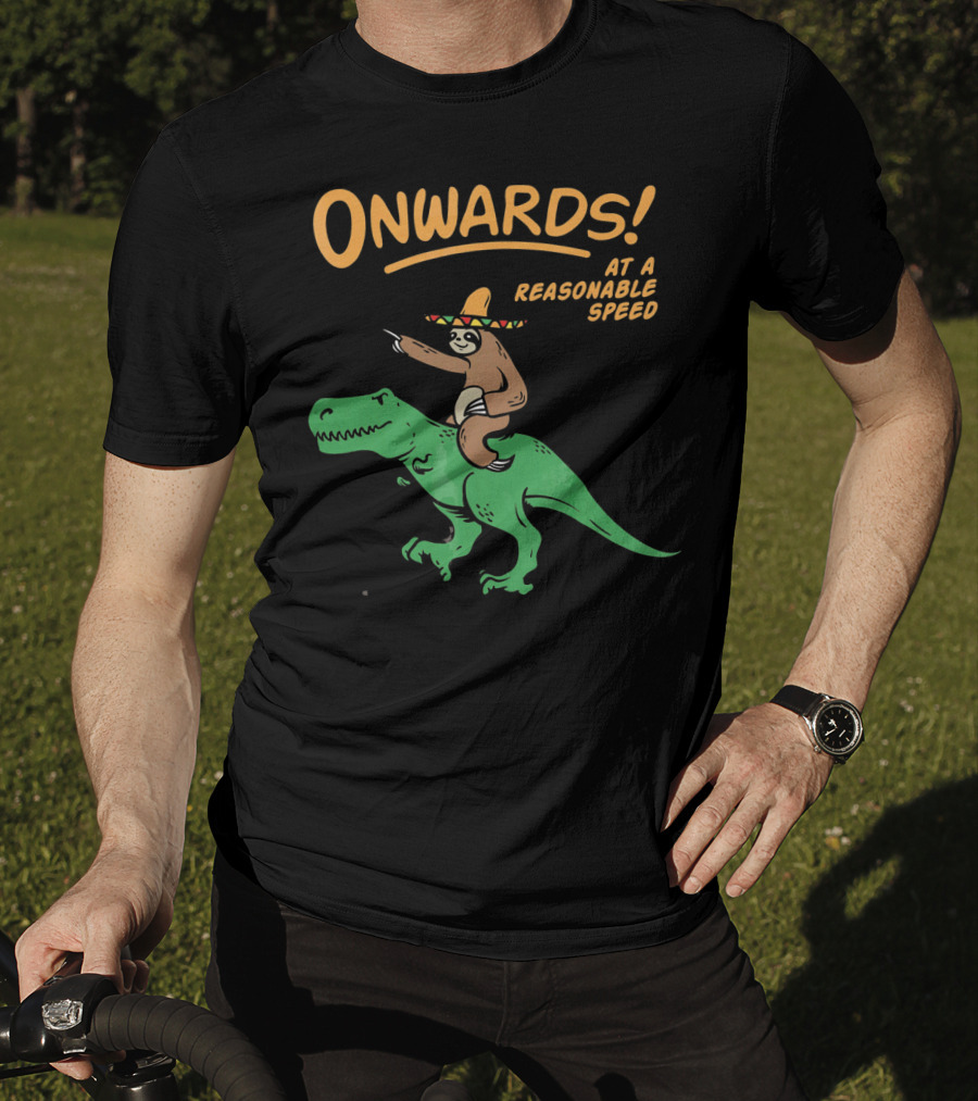 Onwards Mexican Sloth Riding Trex At A Reasonable Speed T-Shirt