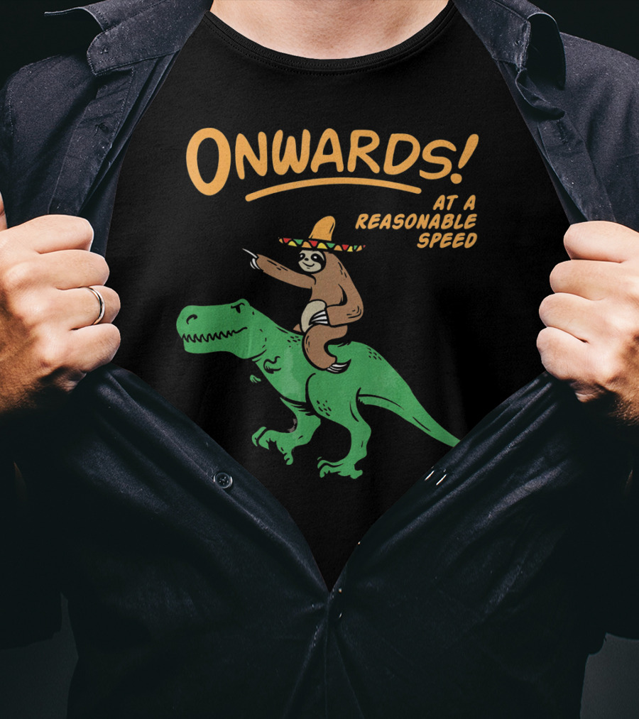 Onwards Mexican Sloth Riding Trex At A Reasonable Speed T-Shirt