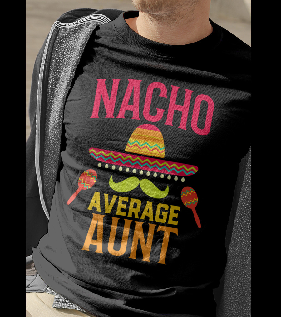 Nacho Average Aunt Sombrero Maracas Family Matching T-Shirt