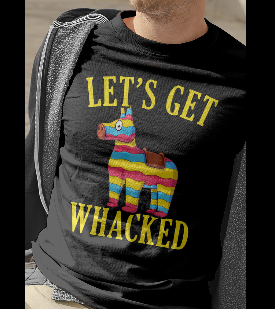 Let's Get Whacked Cinco De Mayo Pinata Funny Clo T-Shirt