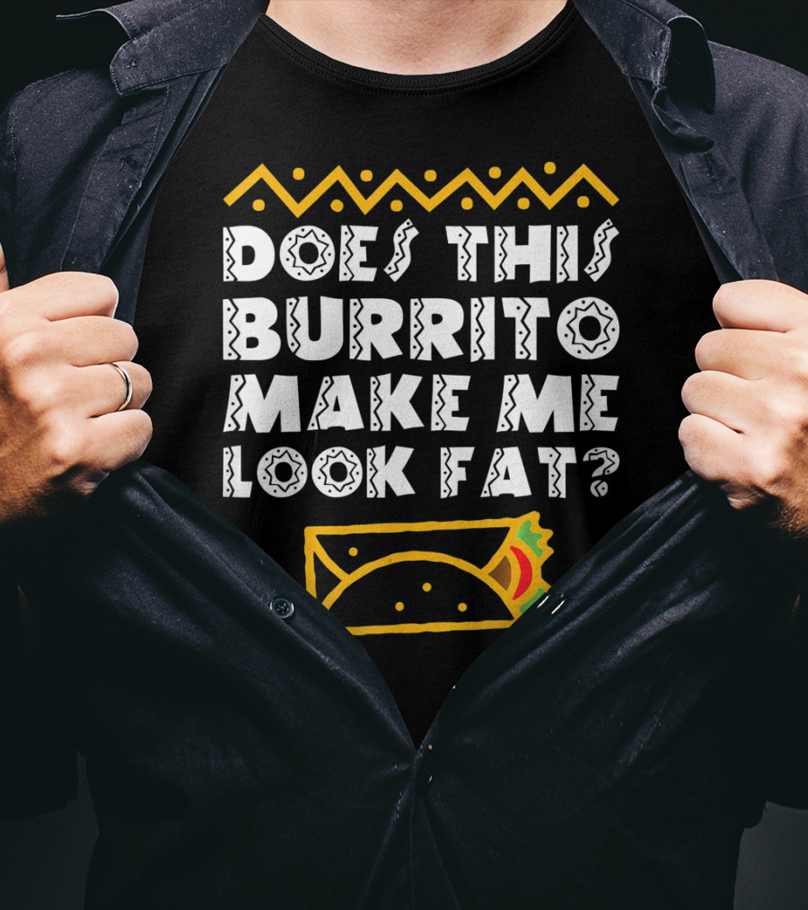 Funny Mexican Burrito Cinco De Mayo Fat Joke T-Shirt