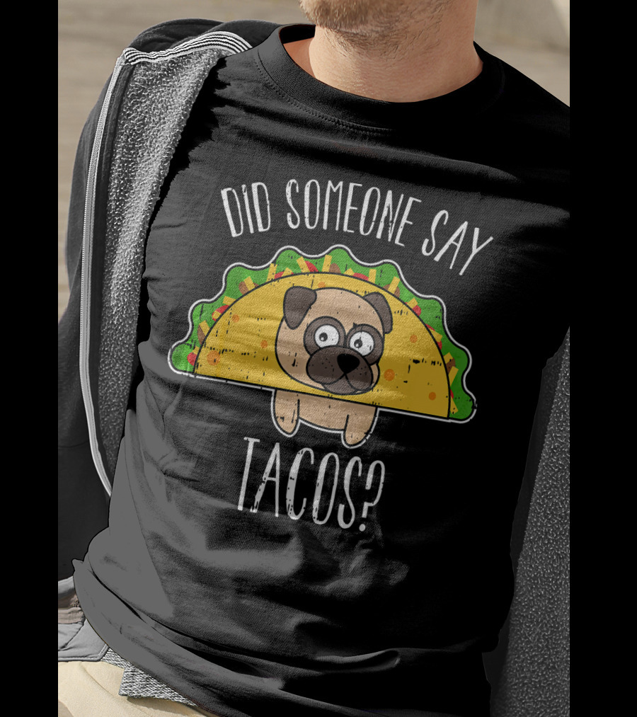 Did Someone Say Tacos Cinco De May Funny Pug In Taco Costume T-Shirt